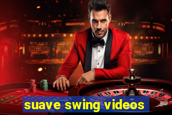 suave swing videos